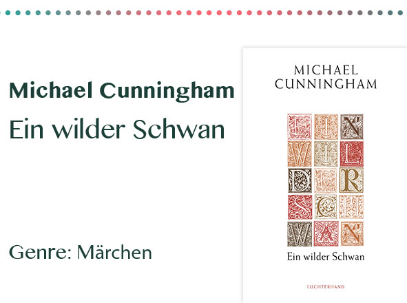 rezensionen__0006_Michael Cunningham Ein wilder Schwan Genre_ Märchen