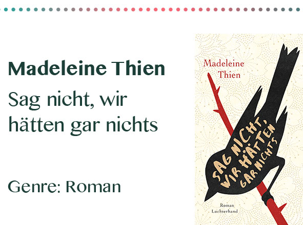 rezensionen__0016_Madeleine Thien Sag nicht, wir hätten gar nichts Genre_ Roman.jpg