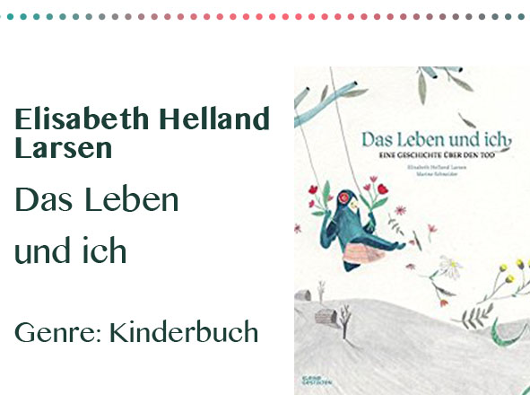 rezensionen__0047_Elisabeth Helland Larsen Das Leben und ich Genre_ Kinderbuch