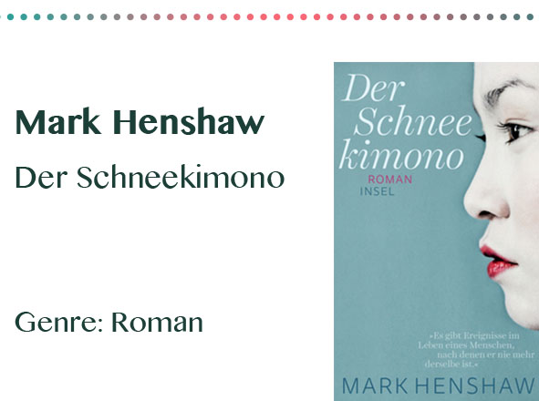 rezensionen__0056_Mark Henshaw Der Schneekimono Genre_ Roman