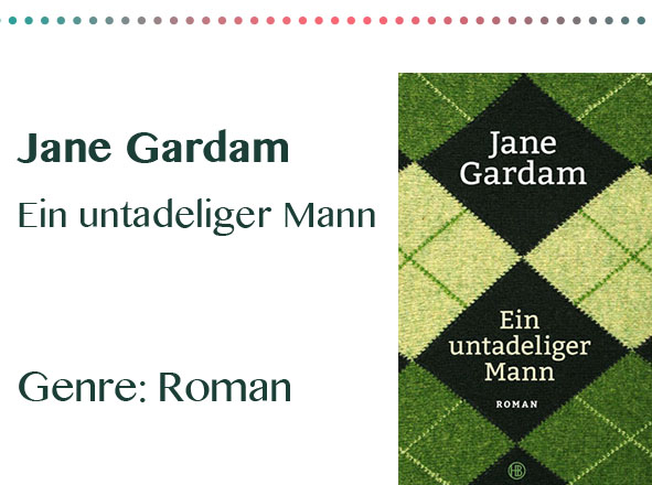 rezensionen__0062_Jane Gardam Ein untadeliger Mann Genre_ Roman