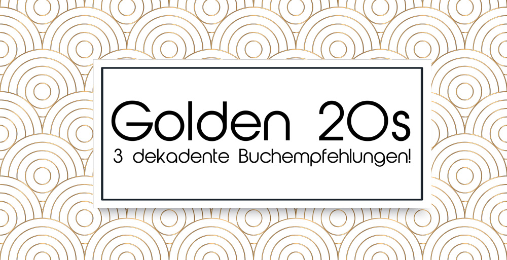 Glitzer, Glamour, Golden 20s – 3 dekadente Buchempfehlungen!