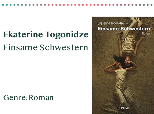 _0004_Ekaterine Togonidze Einsame Schwestern Genre_ Roman Kopie