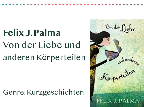 _0032_Felix J. Palma Von der Liebe und anderen Körperteilen Genre_ K Kopie