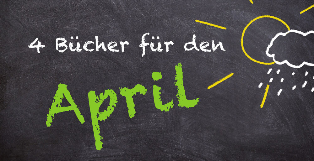 [Neuerscheinungen] 4 Bücher für den&nbsp;April