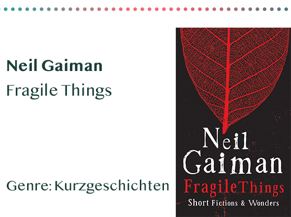 sammlung_rezensionen_0011_Neil Gaiman Fragile Things Genre_ Kurzgeschichten Kopie