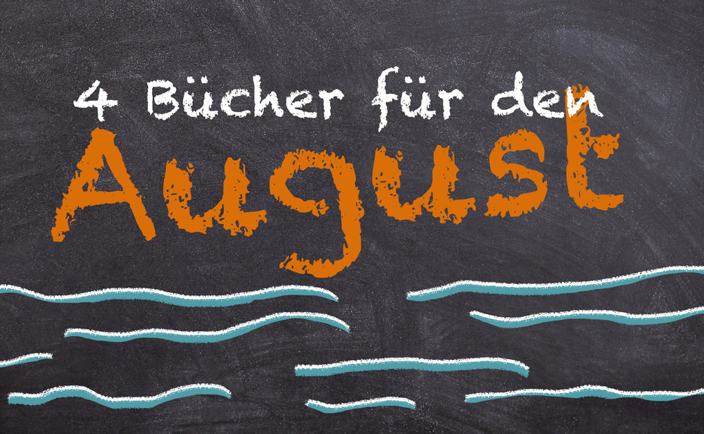 [Neuerscheinungen] 4 Bücher für den&nbsp;August