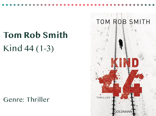 sammlung_rezensionen__0036_Tom Rob Smith Kind 44 (1-3) Genre_ Thriller Kopie